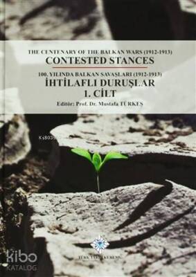 100. Yılında Balkan Savaşları (1912- 1913) İhtilaflı Duruşlar (2 Cilt) The Centenary of the Balkan Wars (1912-1913) Contested Stances - Türk Tarih Kurumu