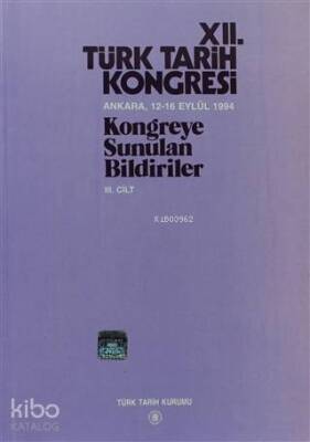 12. Türk Tarih Kongresi 3. Cilt Ankara, 12-16 Eylül 1994Kongreye Sunulan Bildiriler - Türk Tarih Kurumu