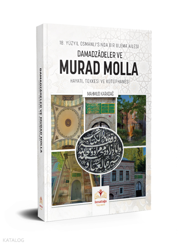 18. Yüzyıl Osmanlısında Bir Ulema Ailesi Damadzâdeler ve Murad Molla Hayatı, Tekkesi ve Kütüphanesi - 1