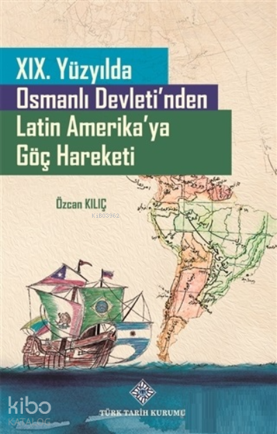 19. Yüzyılda Osmanlı Devletinden Latin Amerikaya Göç Hareketi - 1