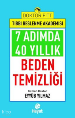 7 Adımda 40 Yıllık Beden Temizliği - Doktor Fitt Tıbbi Beslenme Akademisi - Hayat Yayınları (1)