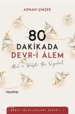 80 Dakikada Devr-i Âlem Akıl ve Kalpte Bir Seyahat - Hayy Kitap