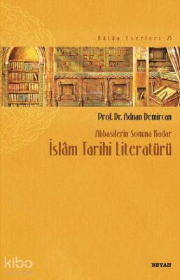 Abbasilerin Sonuna Kadar İslam Tarihi Literatürü - 2