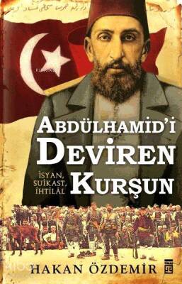 Abdülhamidi Deviren Kurşun İsyan, Suikast, İhtilâl - 1