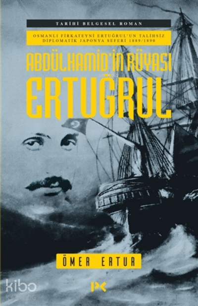 Abdülhamid’in Rüyası Ertuğrul Osmanlı Fırkateyni Ertuğrul’un Talihsiz Diplomatik Japonya Seferi 1889-1890 - 1