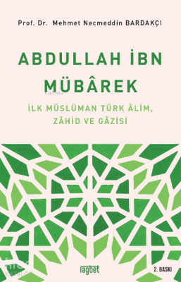 Abdullah İbn Mübârek İlk Müslüman Türk Alim Zahid ve Gazisi - 1