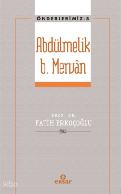 Abdülmelik B. Mervân - Önderlerimiz 5 - Ensar Neşriyat (1)