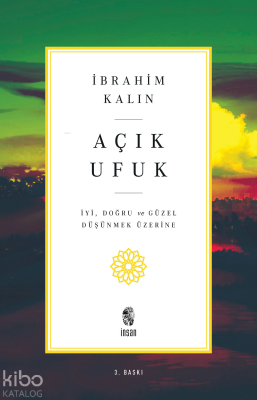 Açık Ufuk İyi, Doğru ve Güzel Düşünmek Üzerine - İnsan Yayınları