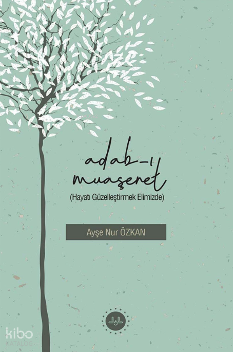 Adabı Muaşeret Hayatı Güzelleştirmek Elimizde - 1