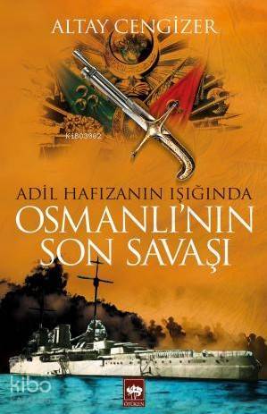 Adil Hafızanın Işığında Osmanlının Son Savaşı - 1