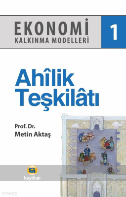 Ahilik Teşkilatı - Ekonomi Kalkınma Modelleri 1 - Kayıhan Yayınları