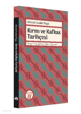 Ahmed Cevdet Paşa Kırım ve Kafkas TarihçesiMetin ve Sadeleştirilmiş Metin - 1