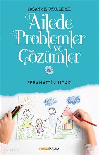 Ailede Problemler ve Çözümler Yaşanmış Öykülerle - 1