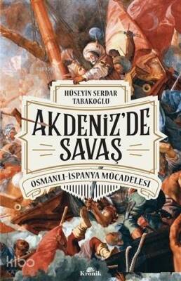 Akdenizde Savaş Osmanlı-İspanya Mücadelesi - 2