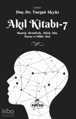 Akıl Kitabı – 7Mantık, Metafizik, Ahlak, Din, İnanç ve Dilde Akıl - 1