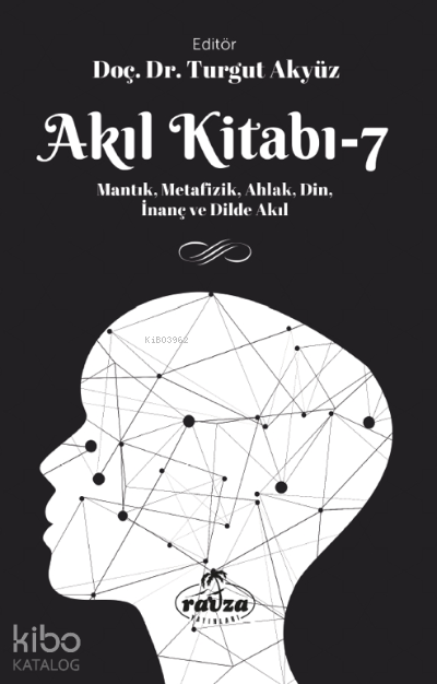 Akıl Kitabı – 7Mantık, Metafizik, Ahlak, Din, İnanç ve Dilde Akıl - 1