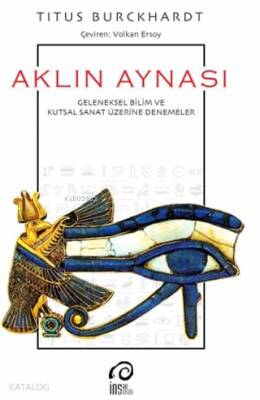 Aklın Aynası Geleneksel Bilim ve Kutsal Sanat Üzerine Denemeler - 1