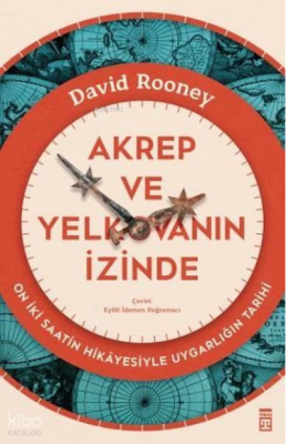 Akrep ve Yelkovanın İzinde - On İki Saatin Hikayesiyle Uygarlığın Tarihi - 1