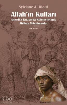 Allahın Kulları Amerika Kıtasında Köleleştirilmiş Afrikalı Müslümanlar - Beyan Yayınları