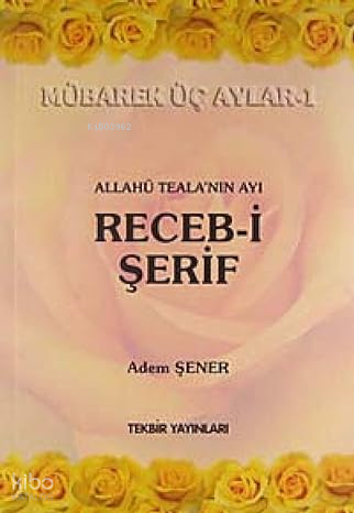 Allahü Telanın Ayı Receb-i Şerif - Mübarek Üç Aylar -1 - 1