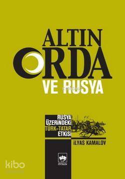 Altın Orda ve Rusya Rusya Üzerindeki Türk - Tatar Etkisi - 1