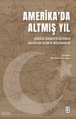 Amerika’da Altmış YılErdoğan Gürmen’in Gözünden Amerika’da İslam ve Müslümanlar - 1