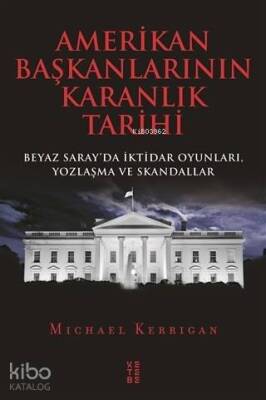 Amerikan Başkanlarının Karanlık Tarihi Beyaz Sarayda İktidar Oyunları, Yozlaşma ve Skandallar - 1