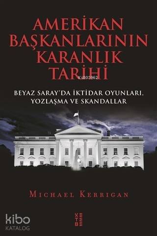 Amerikan Başkanlarının Karanlık Tarihi Beyaz Sarayda İktidar Oyunları, Yozlaşma ve Skandallar - 1