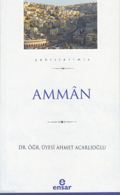 Ammân (Şehirlerimiz-1) - Ensar Neşriyat