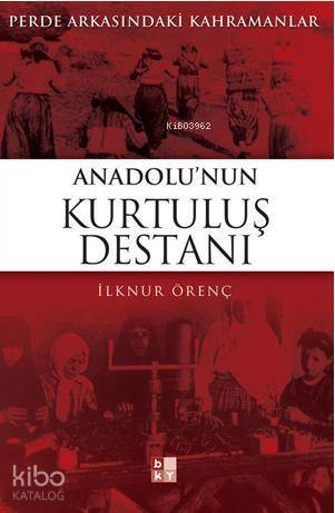 Anadolunun Kurtuluş Destanı Perde Arkasındaki Kahramanlar - 1