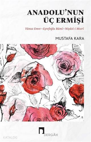 Anadolunun Üç Ermişi Yunus Emre - Eşrefoğlu Rumi - Niyazi-i Mısri - 1