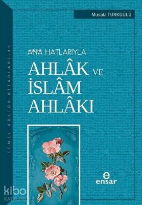 Anahatlarıyla Ahlâk ve İslâm Ahlâkı - 2