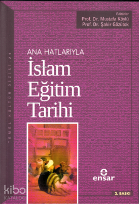 Anahatlarıyla İslam Eğitim Tarihi - Ensar Neşriyat (1)