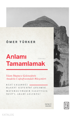 Anlamı Tamamlamak İslam Düşünce Geleneğinin Anadolu Coğrafyasındaki Bileşenleri - 1