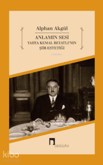 Anlamın Sesi - Yahya Kemal Beyatlının Şiir Estetiği - 1