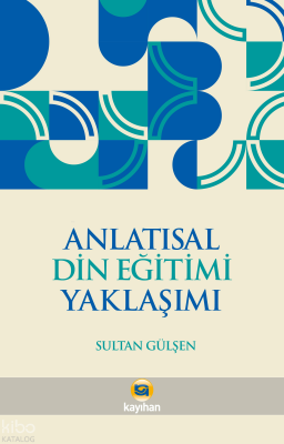 Anlatısal Din Eğitimi Yaklaşımı - Kayıhan Yayınları