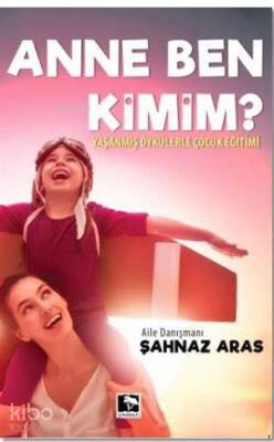 Anne Ben Kimim? Yaşanmış Öykülerle Çocuk Eğitimi - 1