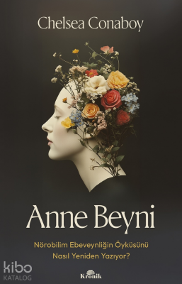 Anne BeyniNörobilim Ebeveynliğin Öyküsünü Nasıl Yeniden Yazıyor? - 1