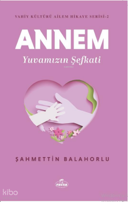 Annem Yuvamızın Şefkati - Vahiy Kültürü Ailem Hikaye Serisi - 2 - 2