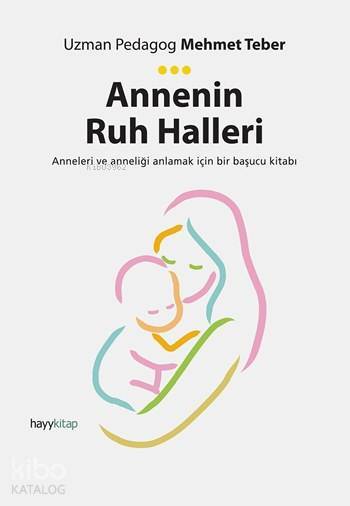 Annenin Ruh Halleri Anneleri ve Anneliği Anlamak İçin Bir Başucu Kitabı - 1