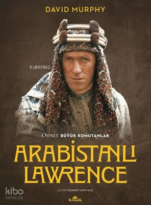 Arabistanlı Lawrence - Osprey Büyük Komutanlar - 2