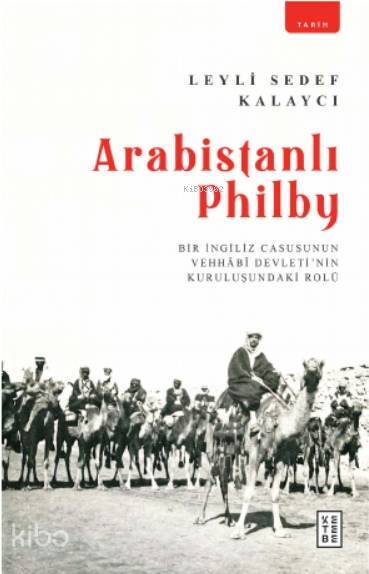 Arabistanlı Philby Bir İngiliz Casusunun Vehhabî Devletinin Kuruluşundaki Rolü - 1