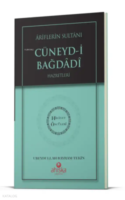 Ariflerin Sultanı Cüneydi Bağdadi Hz. - Hidayet Öncüleri 5 - Ahıska Yayınevi