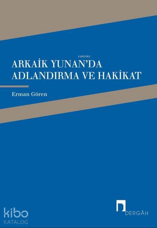 Arkaik Yunanda Adlandırma ve Hakikat Arkaik Yunan Şiirinde Ad, Adlandırma ve Hakikat İlişkisi - 1