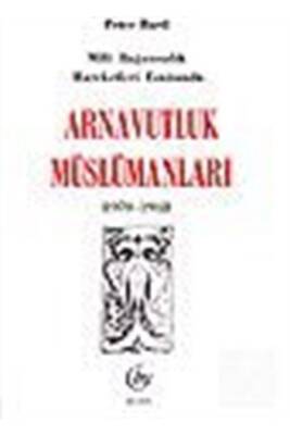 Arnavutluk Müslümanları - Milli Bağımsızlık Esnasında 1878-1912 - Bedir Yayınları