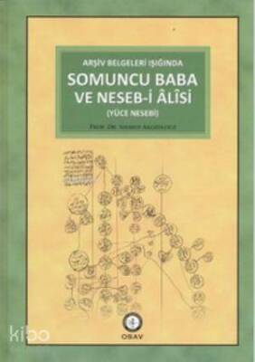 Arşiv Belgeleri Işığında Somuncu Baba ve Neseb-i Alisi Yüce Nesebi - Osmanlı Araştırmaları Vakfı Yayınları