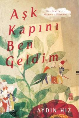 Aşk Kapını Ben Geldim Bir Hallac-ı Mansur Romanı - 2