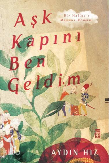 Aşk Kapını Ben Geldim Bir Hallac-ı Mansur Romanı - 2