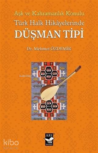 Aşk ve Kahramanlık Konulu Türk Halk Hikayalerinde Düşman Tipi - 1