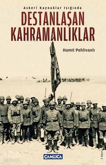 Askeri Kaynaklar Işığında Destanlaşan Kahramanlıklar - 1